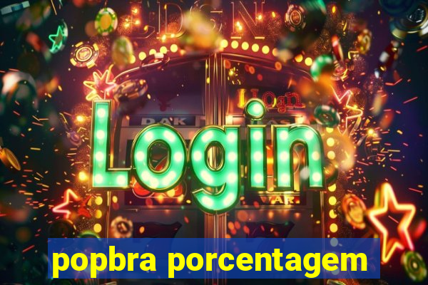 popbra porcentagem